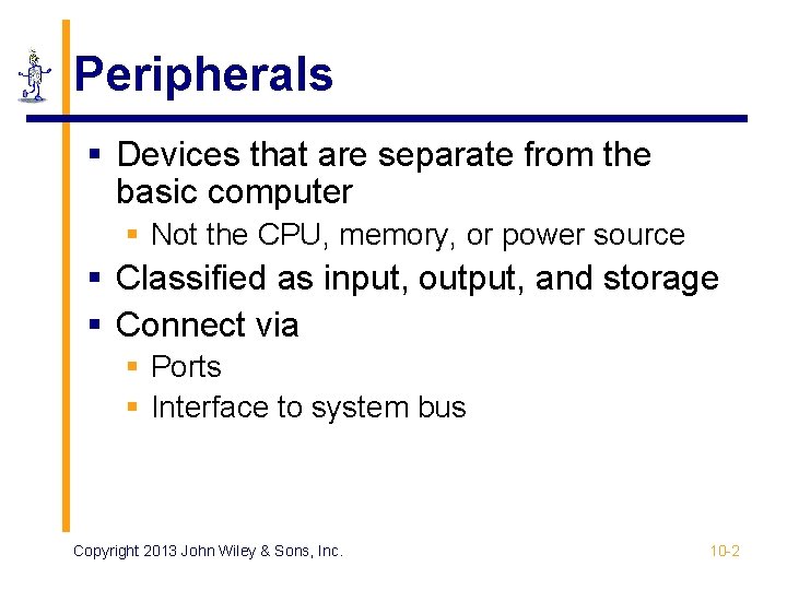 Peripherals § Devices that are separate from the basic computer § Not the CPU, Peripherals § Devices that are separate from the basic computer § Not the CPU,