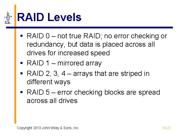 RAID Levels § RAID 0 – not true RAID; no error checking or redundancy, RAID Levels § RAID 0 – not true RAID; no error checking or redundancy,