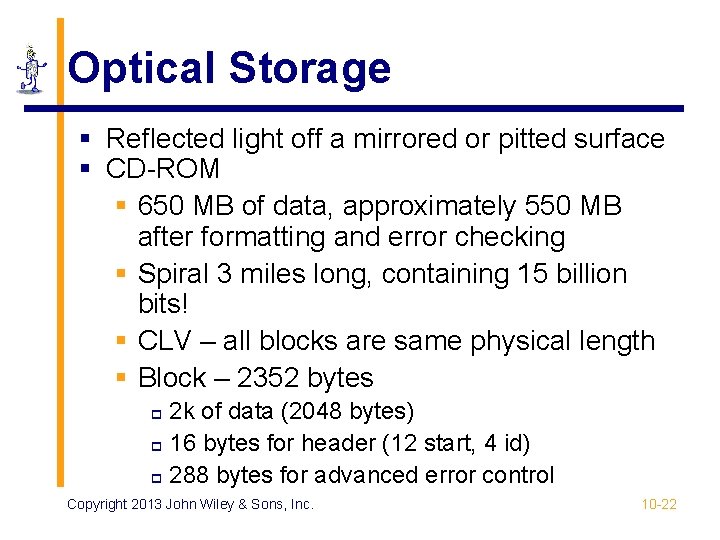 Optical Storage § Reflected light off a mirrored or pitted surface § CD-ROM § Optical Storage § Reflected light off a mirrored or pitted surface § CD-ROM §