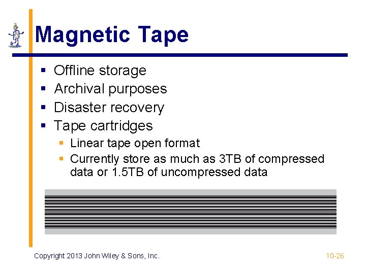 Magnetic Tape § § Offline storage Archival purposes Disaster recovery Tape cartridges § Linear Magnetic Tape § § Offline storage Archival purposes Disaster recovery Tape cartridges § Linear