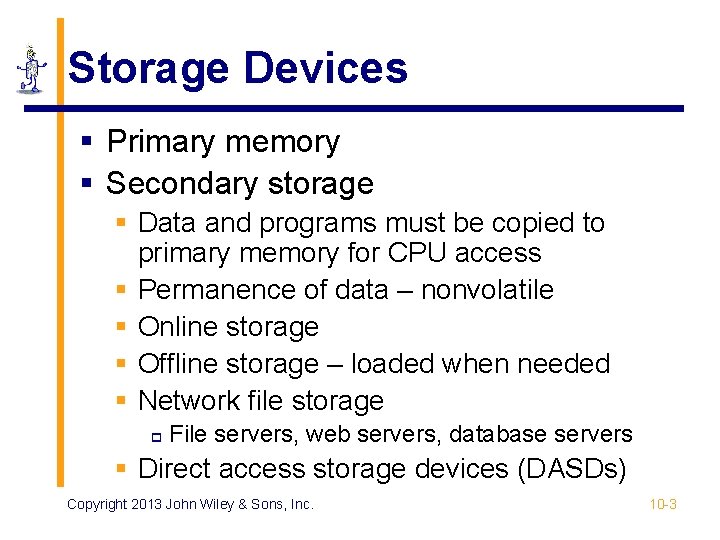 Storage Devices § Primary memory § Secondary storage § Data and programs must be Storage Devices § Primary memory § Secondary storage § Data and programs must be