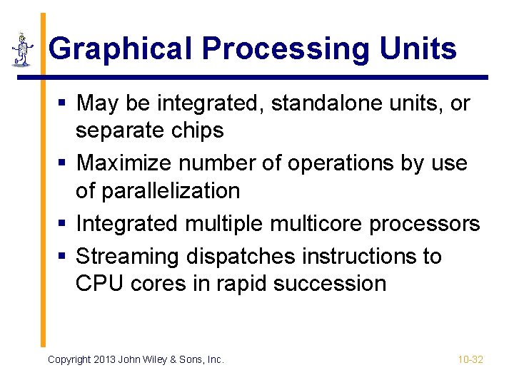 Graphical Processing Units § May be integrated, standalone units, or separate chips § Maximize Graphical Processing Units § May be integrated, standalone units, or separate chips § Maximize