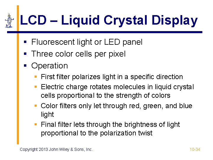 LCD – Liquid Crystal Display § Fluorescent light or LED panel § Three color LCD – Liquid Crystal Display § Fluorescent light or LED panel § Three color