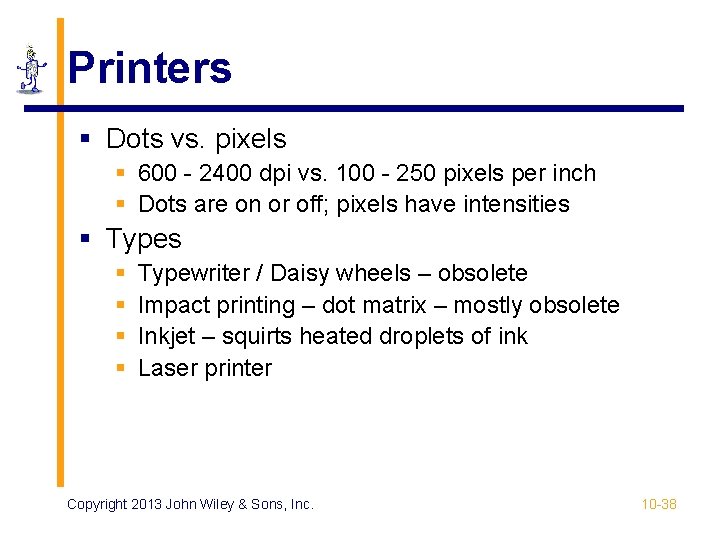 Printers § Dots vs. pixels § 600 - 2400 dpi vs. 100 - 250 Printers § Dots vs. pixels § 600 - 2400 dpi vs. 100 - 250