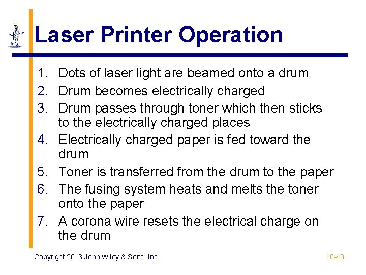 Laser Printer Operation 1. Dots of laser light are beamed onto a drum 2. Laser Printer Operation 1. Dots of laser light are beamed onto a drum 2.