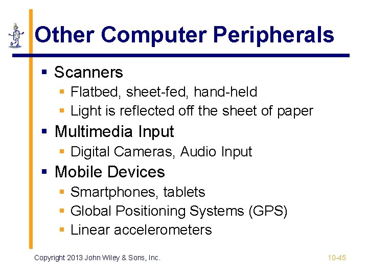 Other Computer Peripherals § Scanners § Flatbed, sheet-fed, hand-held § Light is reflected off Other Computer Peripherals § Scanners § Flatbed, sheet-fed, hand-held § Light is reflected off