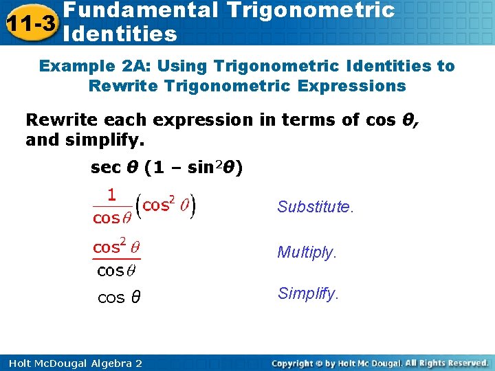 Fundamental Trigonometric 11 -3 Identities Example 2 A: Using Trigonometric Identities to Rewrite Trigonometric