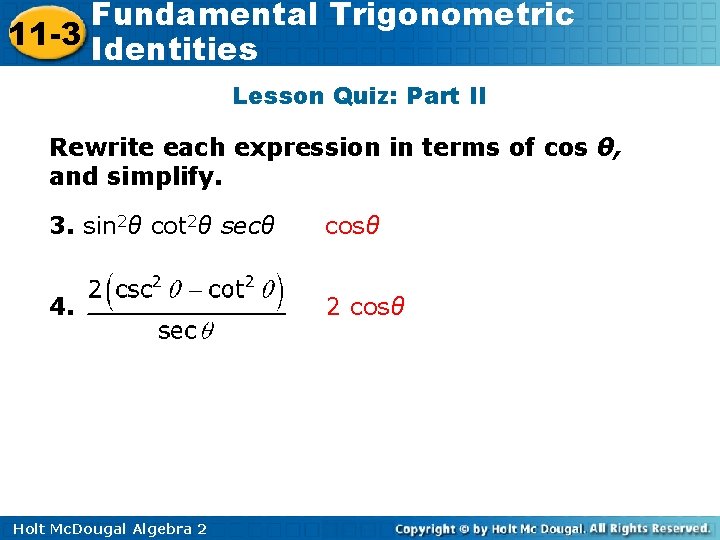 Fundamental Trigonometric 11 -3 Identities Lesson Quiz: Part II Rewrite each expression in terms