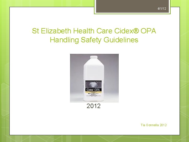 4/1/12 St Elizabeth Health Care Cidex® OPA Handling Safety Guidelines 2012 Tia Gonnella 2012