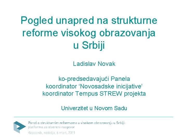 Pogled unapred na strukturne reforme visokog obrazovanja u Srbiji Ladislav Novak ko-predsedavajući Panela koordinator