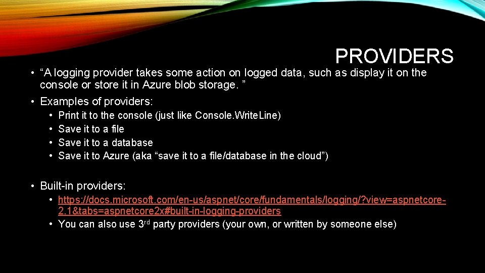 PROVIDERS • “A logging provider takes some action on logged data, such as display