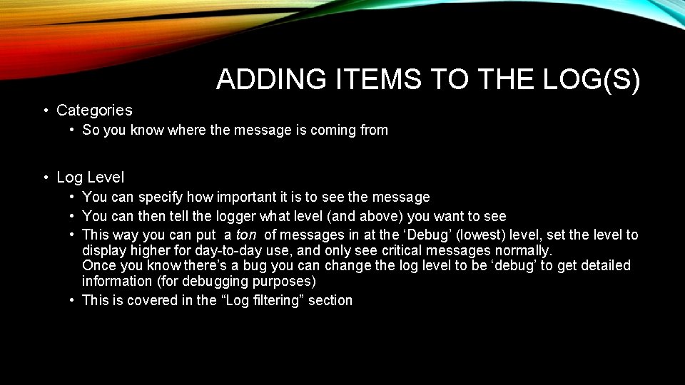 ADDING ITEMS TO THE LOG(S) • Categories • So you know where the message