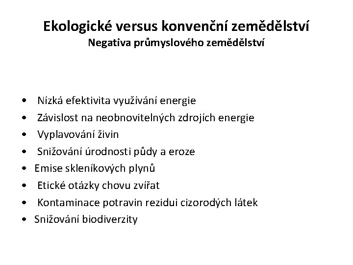 Ekologické versus konvenční zemědělství Negativa průmyslového zemědělství • • Nízká efektivita využívání energie Závislost