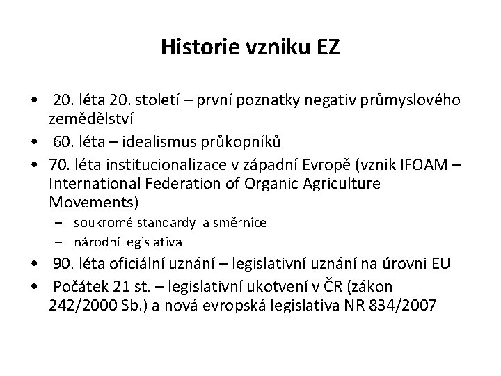 Historie vzniku EZ • 20. léta 20. století – první poznatky negativ průmyslového zemědělství Historie vzniku EZ • 20. léta 20. století – první poznatky negativ průmyslového zemědělství