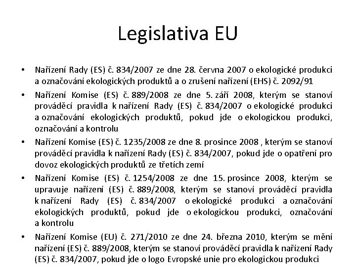Legislativa EU • • • Nařízení Rady (ES) č. 834/2007 ze dne 28. června Legislativa EU • • • Nařízení Rady (ES) č. 834/2007 ze dne 28. června