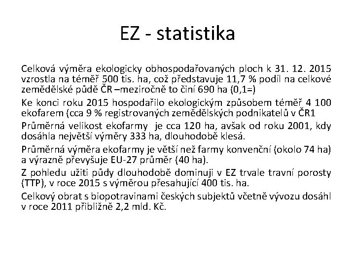 EZ - statistika Celková výměra ekologicky obhospodařovaných ploch k 31. 12. 2015 vzrostla na