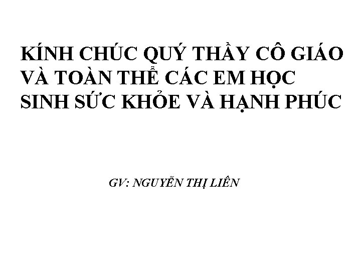 KÍNH CHÚC QUÝ THẦY CÔ GIÁO VÀ TOÀN THỂ CÁC EM HỌC SINH SỨC