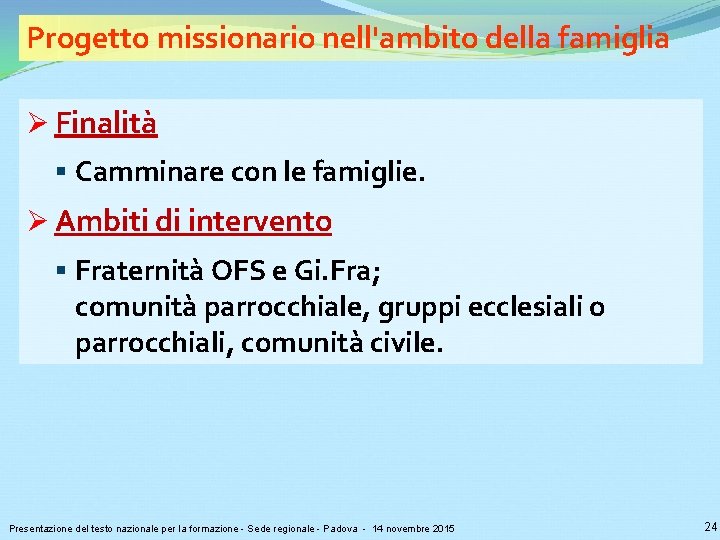 Progetto missionario nell'ambito della famiglia Ø Finalità § Camminare con le famiglie. Ø Ambiti