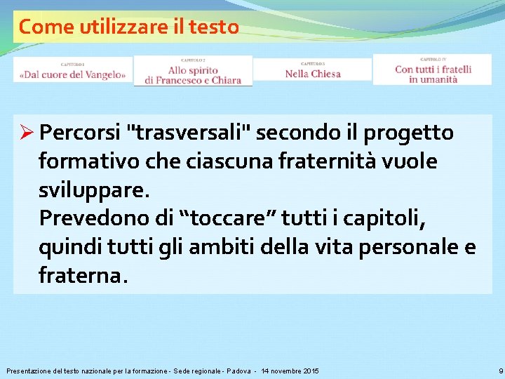 Come utilizzare il testo Ø Percorsi "trasversali" secondo il progetto formativo che ciascuna fraternità