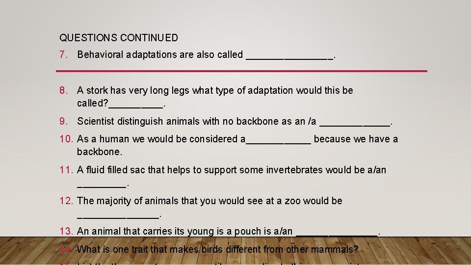 QUESTIONS CONTINUED 7. Behavioral adaptations are also called ________. 8. A stork has very