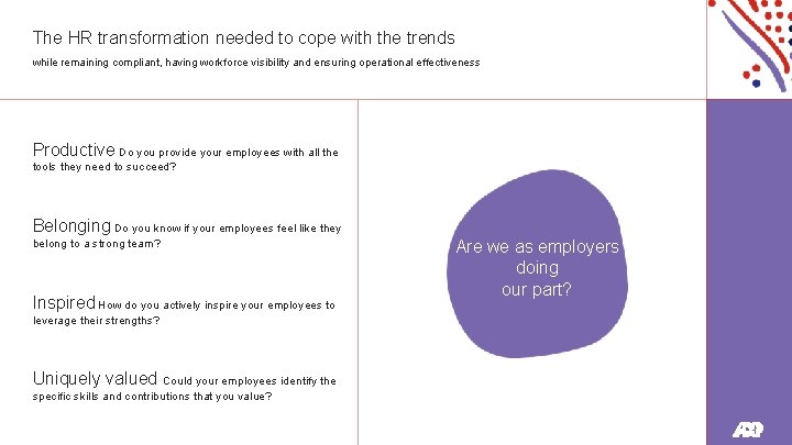 The HR transformation needed to cope with the trends while remaining compliant, having workforce