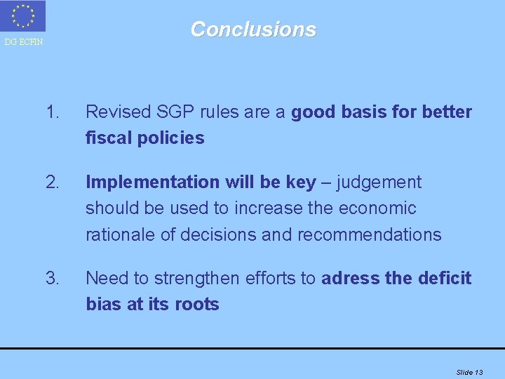 Conclusions DG ECFIN 1. Revised SGP rules are a good basis for better fiscal