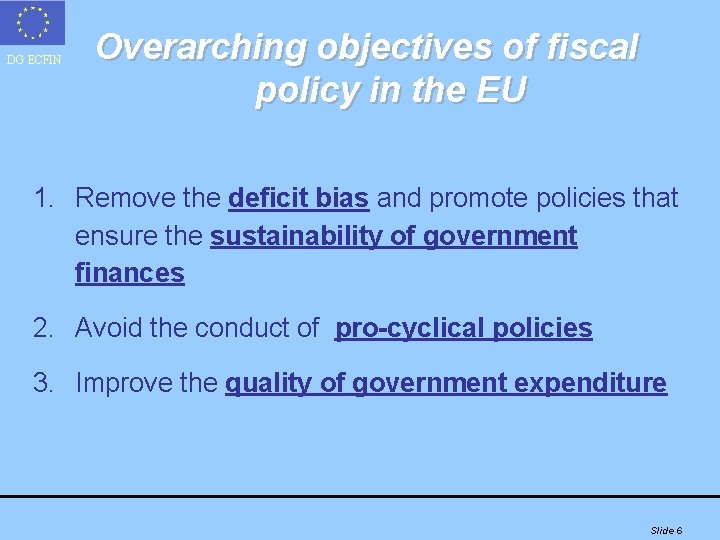 DG ECFIN Overarching objectives of fiscal policy in the EU 1. Remove the deficit