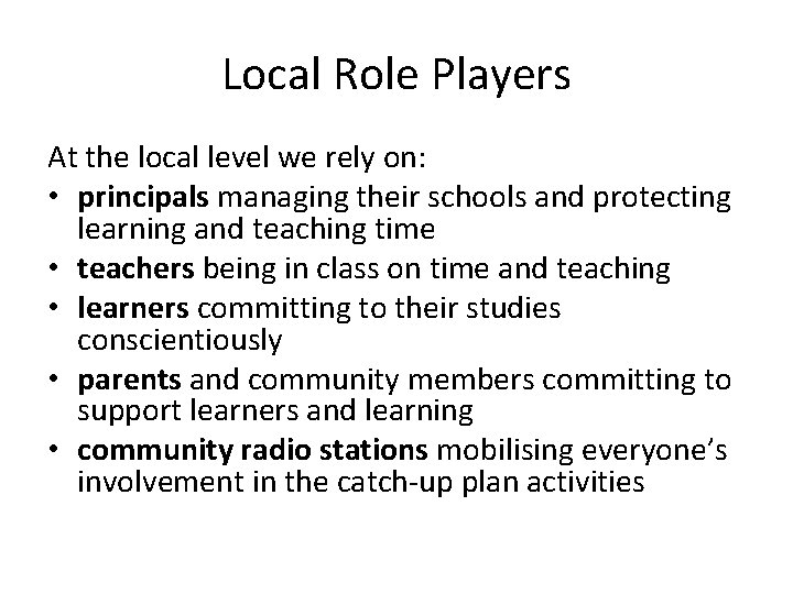 Local Role Players At the local level we rely on: • principals managing their