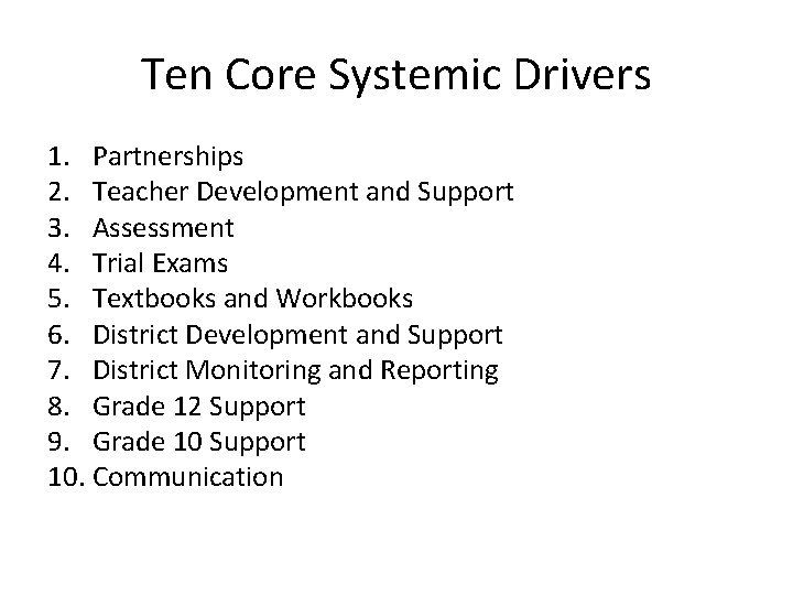 Ten Core Systemic Drivers 1. Partnerships 2. Teacher Development and Support 3. Assessment 4.