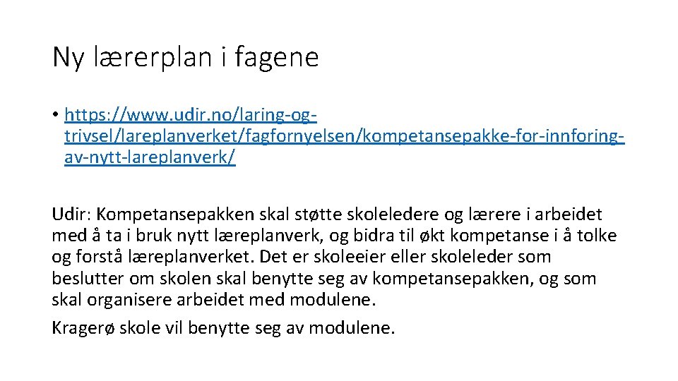 Ny lærerplan i fagene • https: //www. udir. no/laring-ogtrivsel/lareplanverket/fagfornyelsen/kompetansepakke-for-innforingav-nytt-lareplanverk/ Udir: Kompetansepakken skal støtte skoleledere