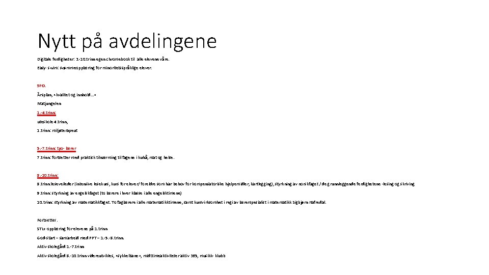 Nytt på avdelingene Digitale ferdigheter: 3. -10. trinn egen chromebook til alle elevene våre.