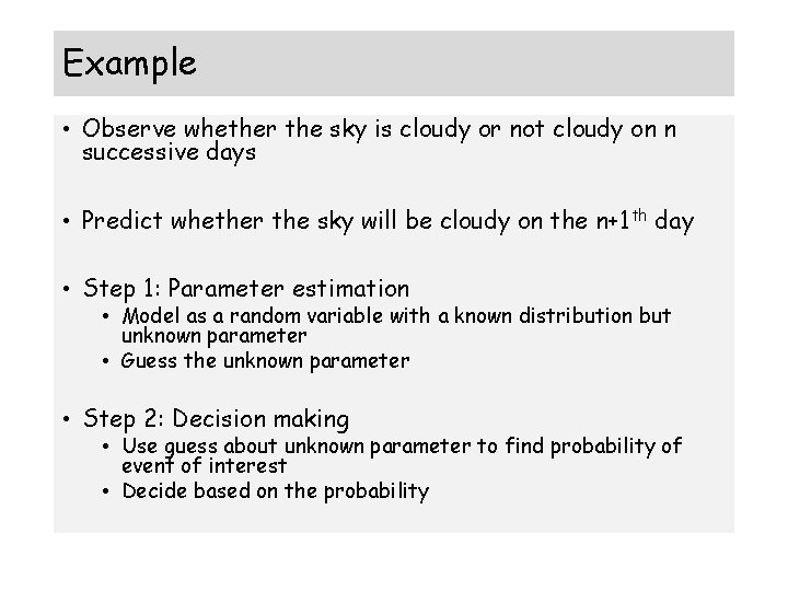 Example • Observe whether the sky is cloudy or not cloudy on n successive