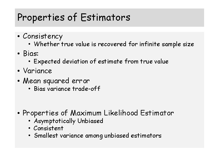 Properties of Estimators • Consistency • Whether true value is recovered for infinite sample