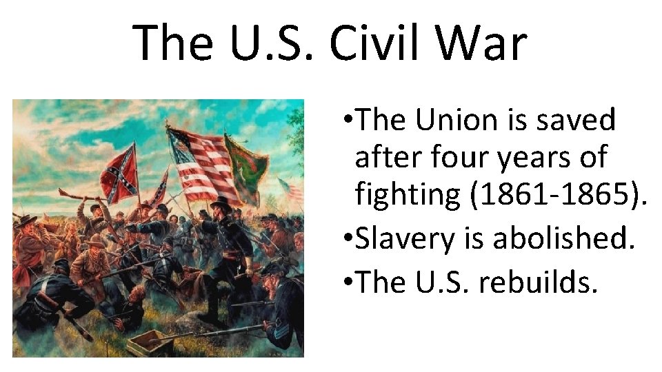 The U. S. Civil War • The Union is saved after four years of