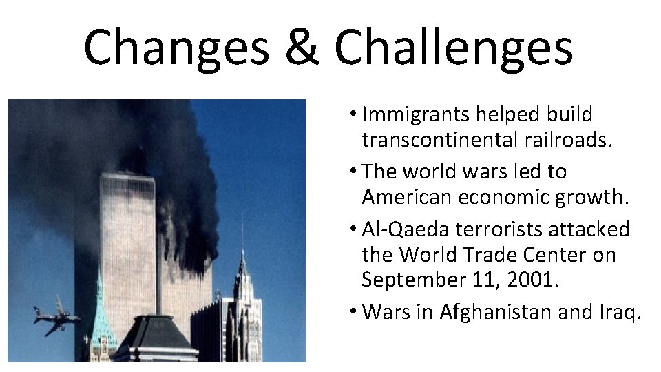 Changes & Challenges • Immigrants helped build transcontinental railroads. • The world wars led