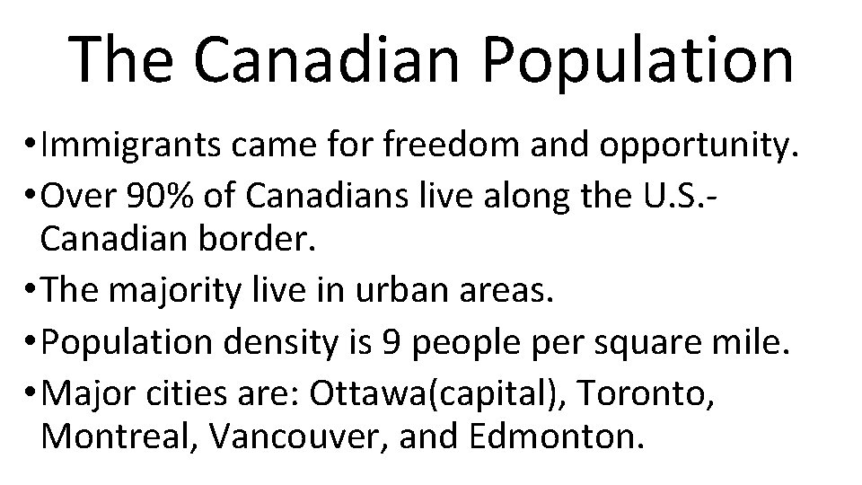 The Canadian Population • Immigrants came for freedom and opportunity. • Over 90% of