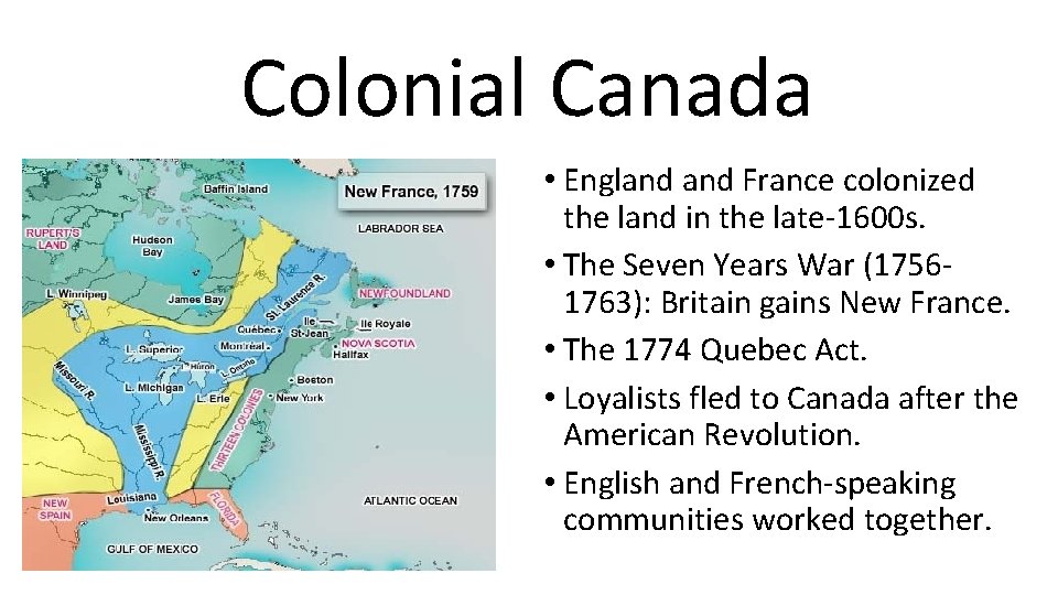 Colonial Canada • England France colonized the land in the late-1600 s. • The