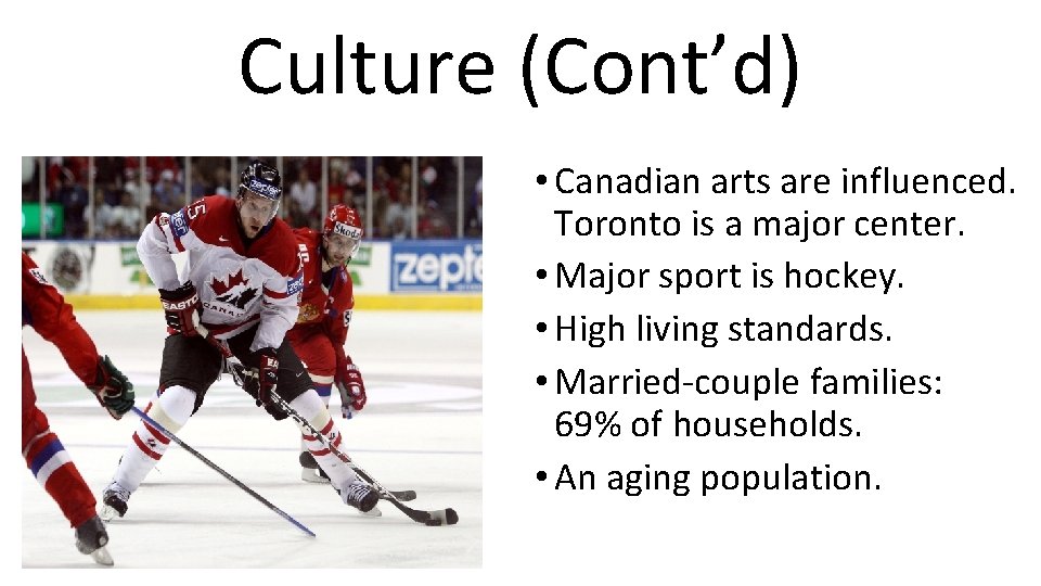 Culture (Cont’d) • Canadian arts are influenced. Toronto is a major center. • Major