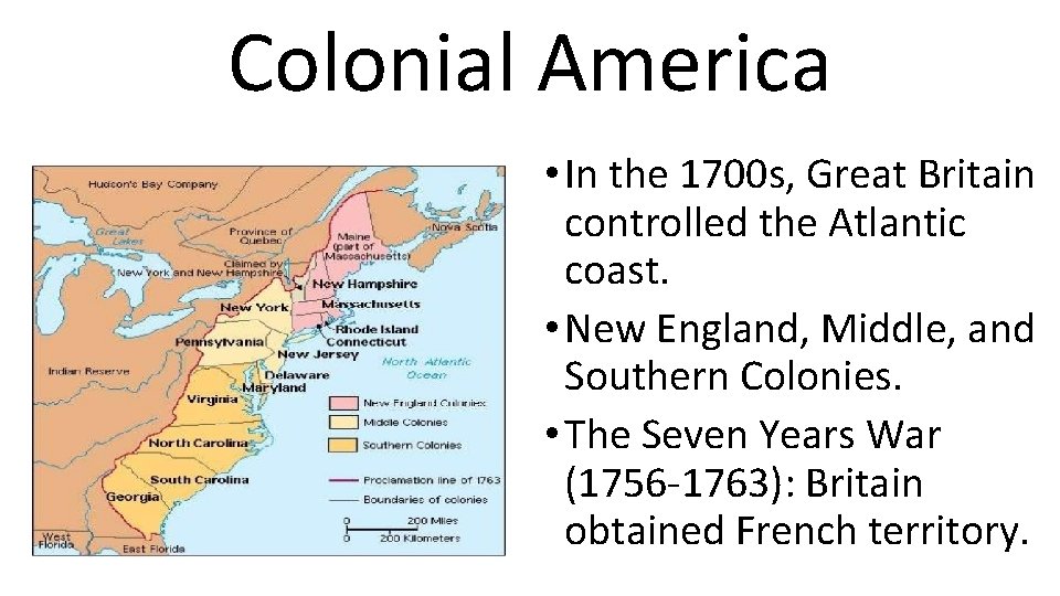 Colonial America • In the 1700 s, Great Britain controlled the Atlantic coast. •