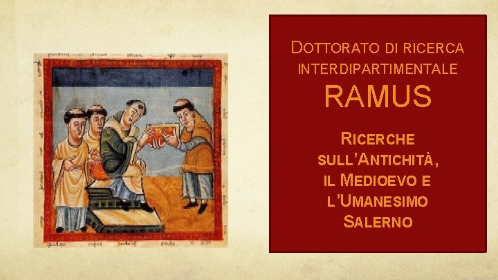 DOTTORATO DI RICERCA INTERDIPARTIMENTALE RAMUS RICERCHE SULL’ANTICHITÀ, IL MEDIOEVO E L’UMANESIMO SALERNO 