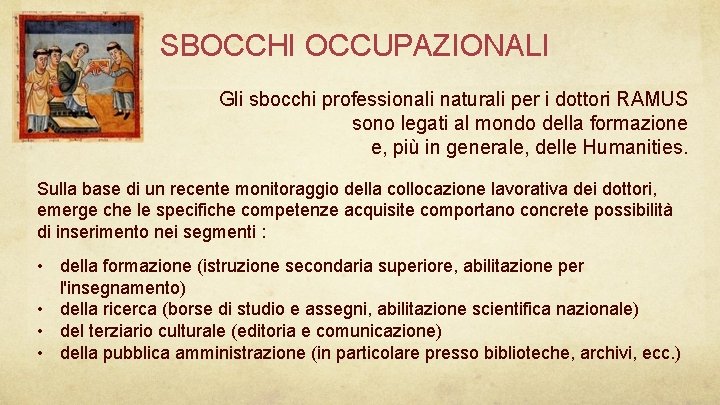 SBOCCHI OCCUPAZIONALI Gli sbocchi professionali naturali per i dottori RAMUS sono legati al mondo