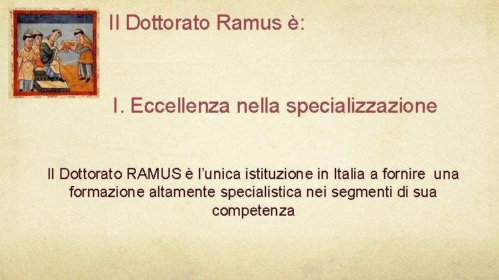 Il Dottorato Ramus è: I. Eccellenza nella specializzazione Il Dottorato RAMUS è l’unica istituzione