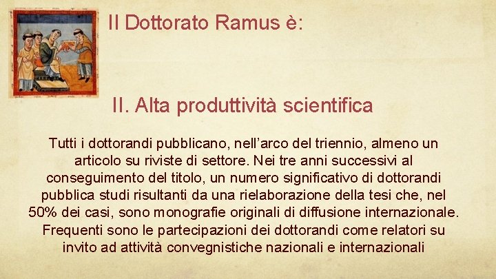 Il Dottorato Ramus è: II. Alta produttività scientifica Tutti i dottorandi pubblicano, nell’arco del