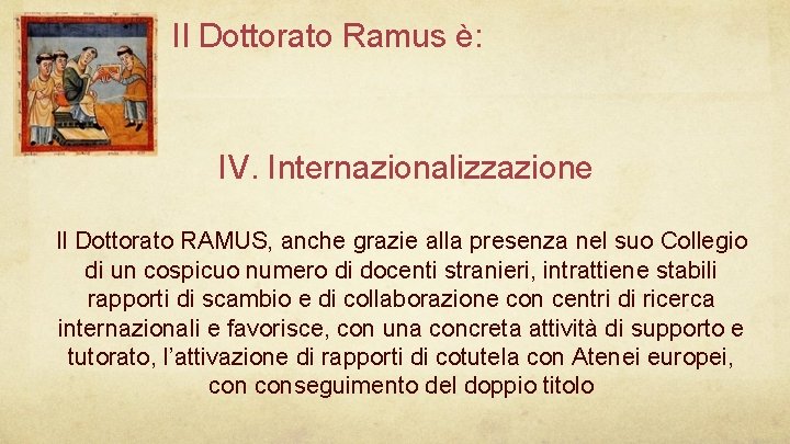 Il Dottorato Ramus è: IV. Internazionalizzazione Il Dottorato RAMUS, anche grazie alla presenza nel