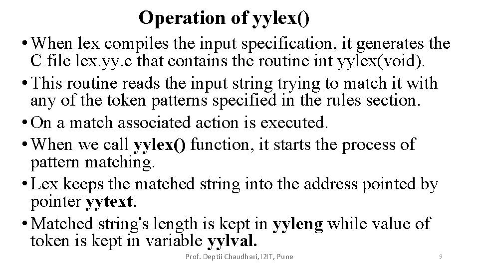 Operation of yylex() • When lex compiles the input specification, it generates the C