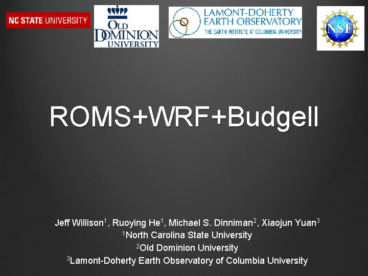 ROMS+WRF+Budgell Jeff Willison 1, Ruoying He 1, Michael S. Dinniman 2, Xiaojun Yuan 3