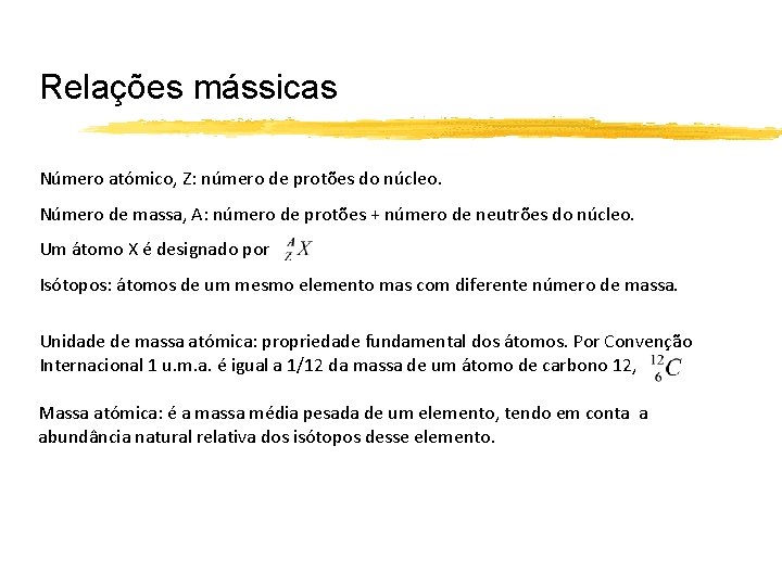 Relações mássicas Número atómico, Z: número de protões do núcleo. Número de massa, A: