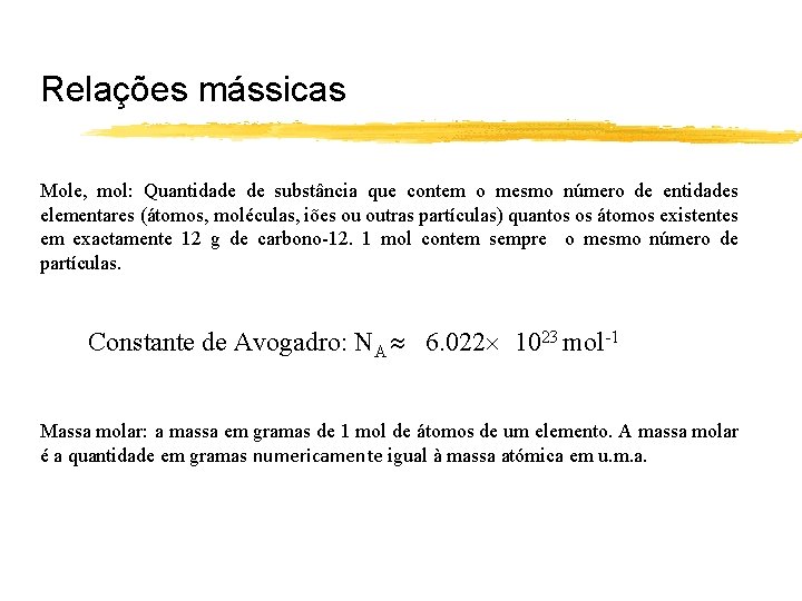 Relações mássicas Mole, mol: Quantidade de substância que contem o mesmo número de entidades