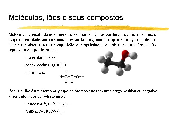 Moléculas, Iões e seus compostos Molécula: agregado de pelo menos dois átomos ligados por