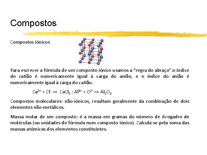 Compostos iónicos Para escrever a fórmula de um composto iónico usamos a “regra do